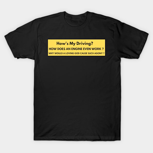 how's my driving? funny bumper sticker T-Shirt by mustbeokay